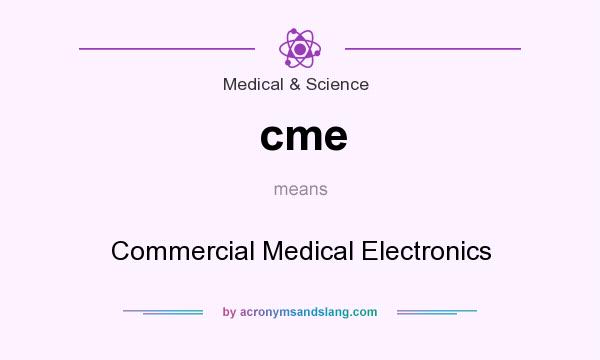What does cme mean? It stands for Commercial Medical Electronics