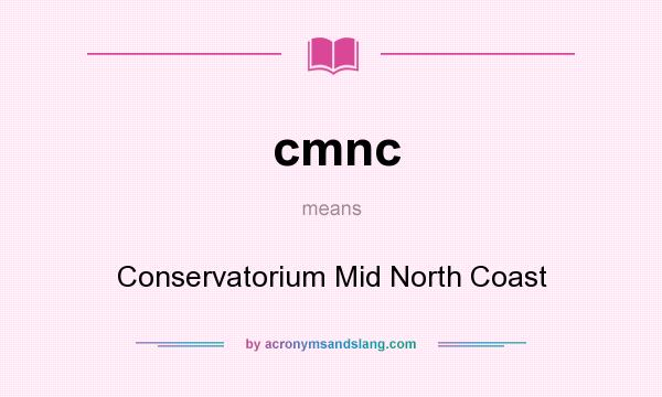 What does cmnc mean? It stands for Conservatorium Mid North Coast