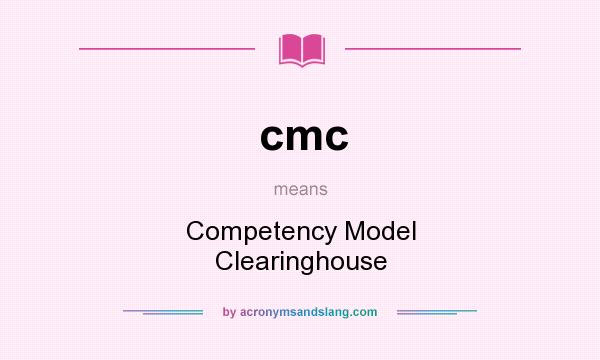What does cmc mean? It stands for Competency Model Clearinghouse