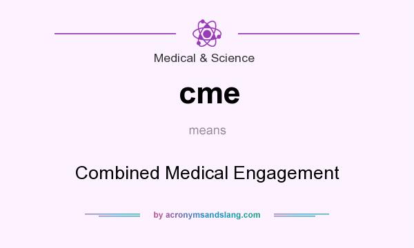 What does cme mean? It stands for Combined Medical Engagement