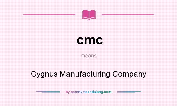 What does cmc mean? It stands for Cygnus Manufacturing Company