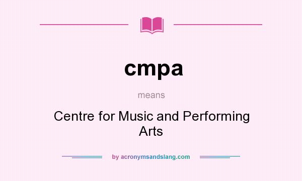 What does cmpa mean? It stands for Centre for Music and Performing Arts