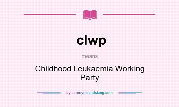 What does clwp mean? It stands for Childhood Leukaemia Working Party