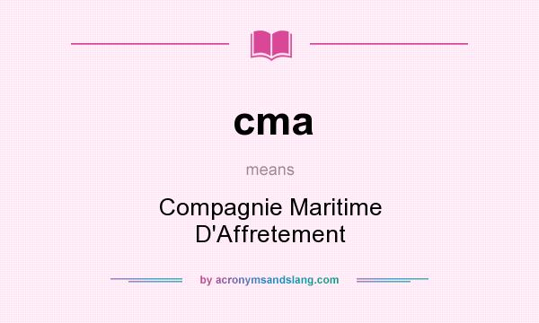 What does cma mean? It stands for Compagnie Maritime D`Affretement