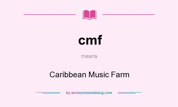 What does cmf mean? It stands for Caribbean Music Farm