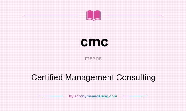 What does cmc mean? It stands for Certified Management Consulting