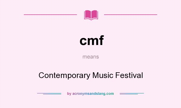 What does cmf mean? It stands for Contemporary Music Festival
