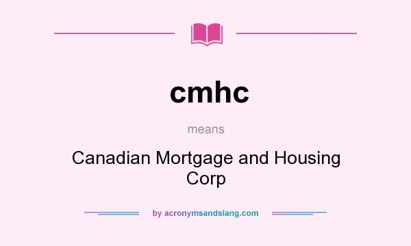 What does cmhc mean? It stands for Canadian Mortgage and Housing Corp