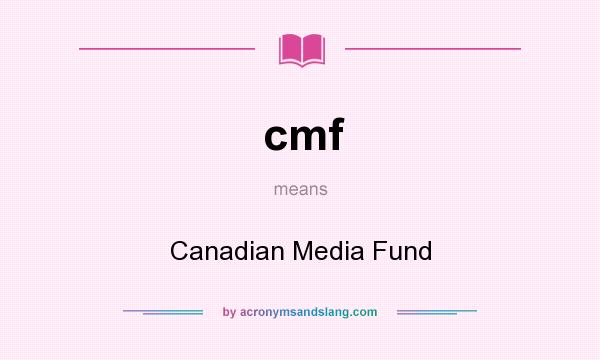 What does cmf mean? It stands for Canadian Media Fund