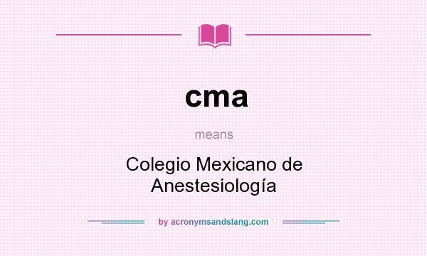 What does cma mean? It stands for Colegio Mexicano de Anestesiología