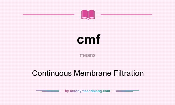 What does cmf mean? It stands for Continuous Membrane Filtration