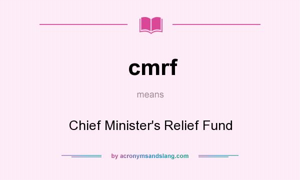 What does cmrf mean? It stands for Chief Minister`s Relief Fund