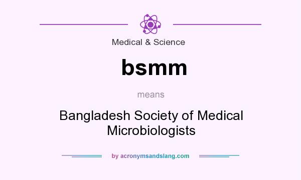 What does bsmm mean? It stands for Bangladesh Society of Medical Microbiologists