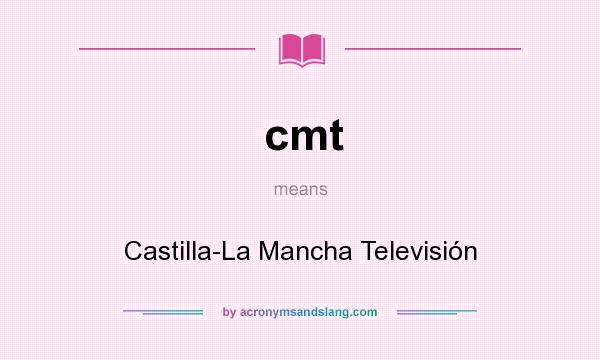 What does cmt mean? It stands for Castilla-La Mancha Televisión