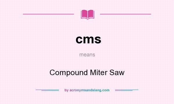 What does cms mean? It stands for Compound Miter Saw