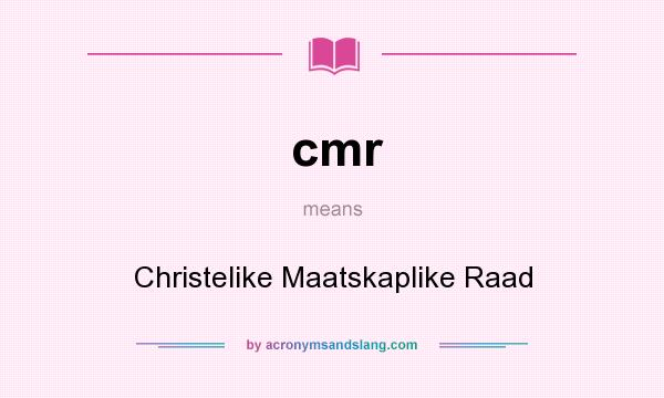 What does cmr mean? It stands for Christelike Maatskaplike Raad