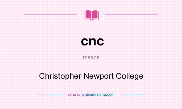 What does cnc mean? It stands for Christopher Newport College