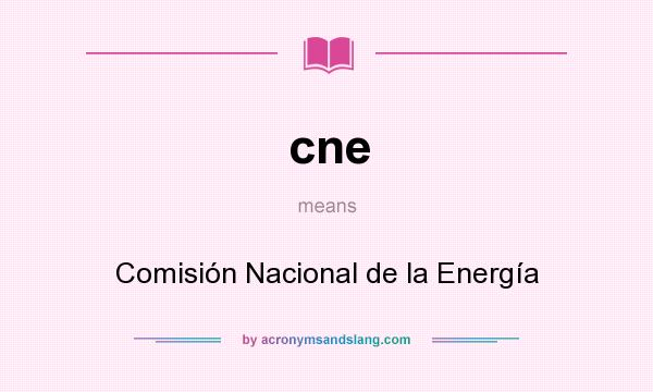 What does cne mean? It stands for Comisión Nacional de la Energía
