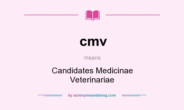 What does cmv mean? It stands for Candidates Medicinae Veterinariae