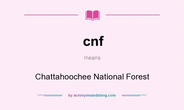 What does cnf mean? It stands for Chattahoochee National Forest