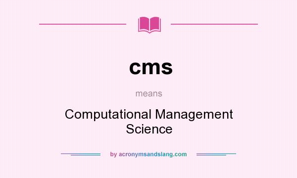 What does cms mean? It stands for Computational Management Science