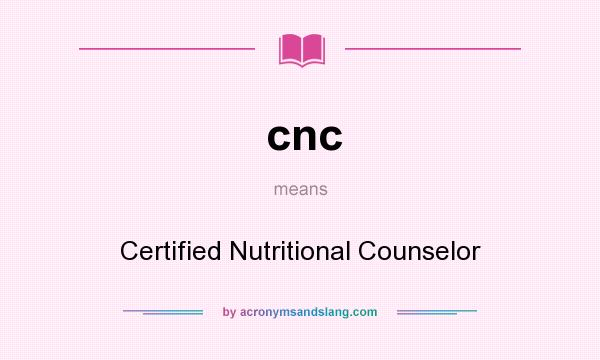 What does cnc mean? It stands for Certified Nutritional Counselor