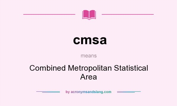 What does cmsa mean? It stands for Combined Metropolitan Statistical Area