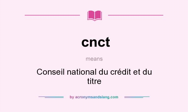 What does cnct mean? It stands for Conseil national du crédit et du titre