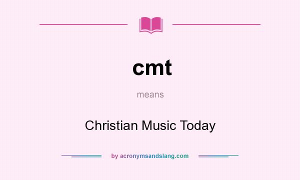 What does cmt mean? It stands for Christian Music Today