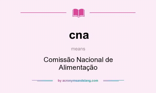 What does cna mean? It stands for Comissão Nacional de Alimentação