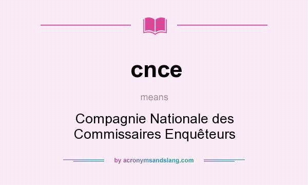 What does cnce mean? It stands for Compagnie Nationale des Commissaires Enquêteurs