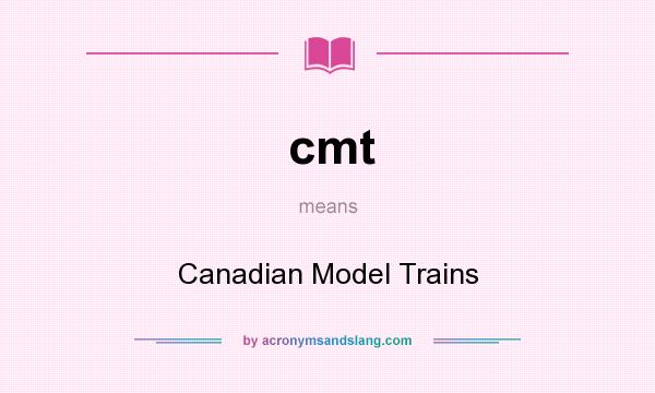 What does cmt mean? It stands for Canadian Model Trains