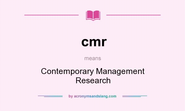 What does cmr mean? It stands for Contemporary Management Research