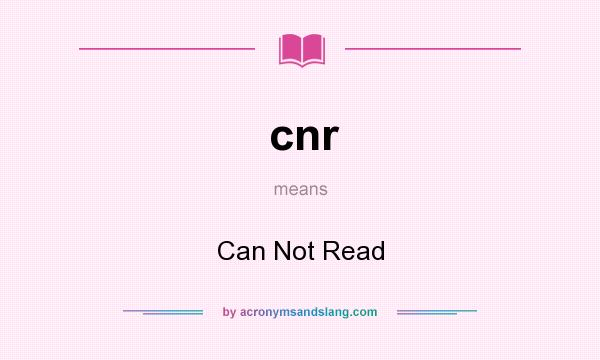 What does cnr mean? It stands for Can Not Read