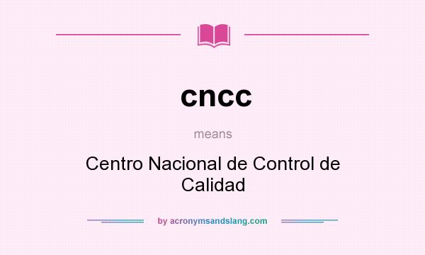 What does cncc mean? It stands for Centro Nacional de Control de Calidad