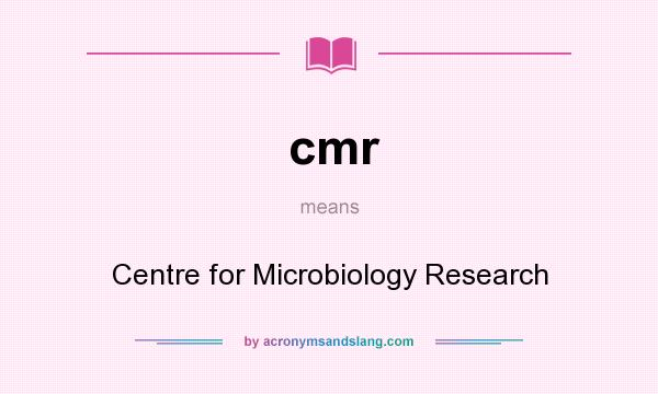 What does cmr mean? It stands for Centre for Microbiology Research