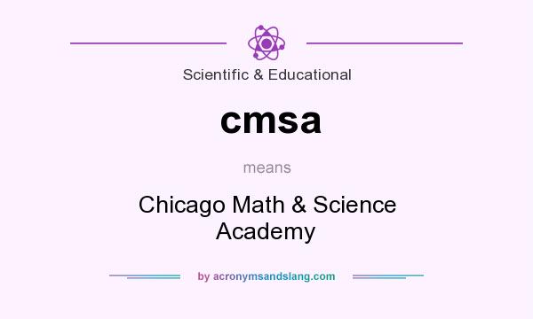 What does cmsa mean? It stands for Chicago Math & Science Academy