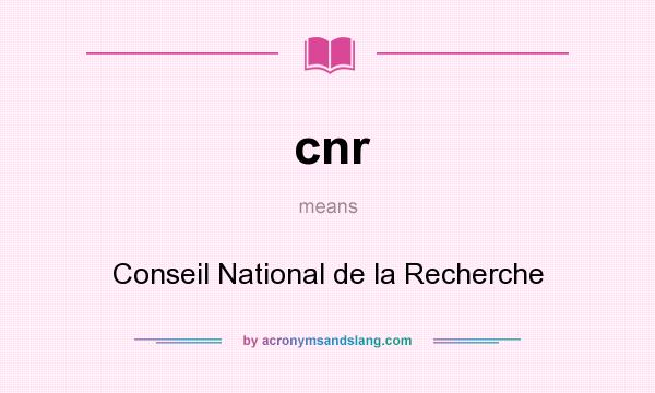What does cnr mean? It stands for Conseil National de la Recherche