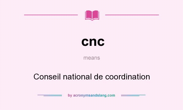What does cnc mean? It stands for Conseil national de coordination