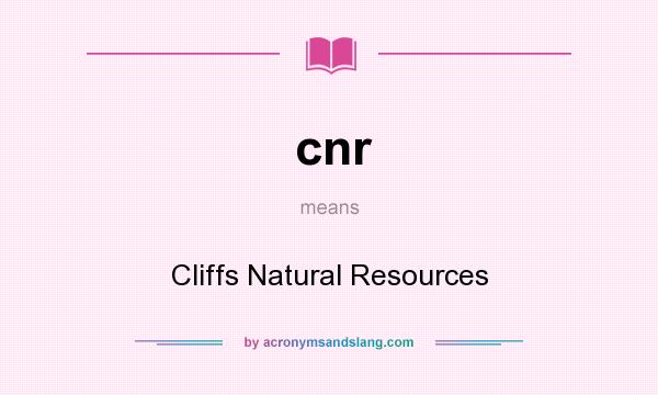 What does cnr mean? It stands for Cliffs Natural Resources