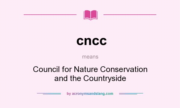 What does cncc mean? It stands for Council for Nature Conservation and the Countryside