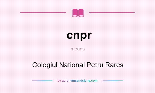 What does cnpr mean? It stands for Colegiul National Petru Rares