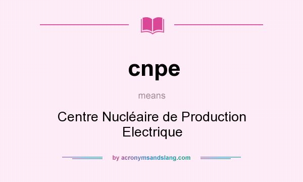 What does cnpe mean? It stands for Centre Nucléaire de Production Electrique