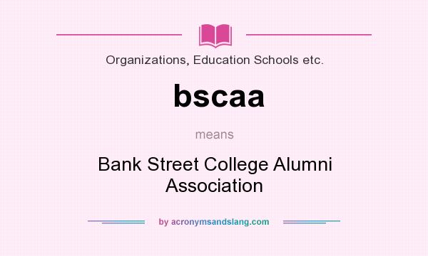 What does bscaa mean? It stands for Bank Street College Alumni Association