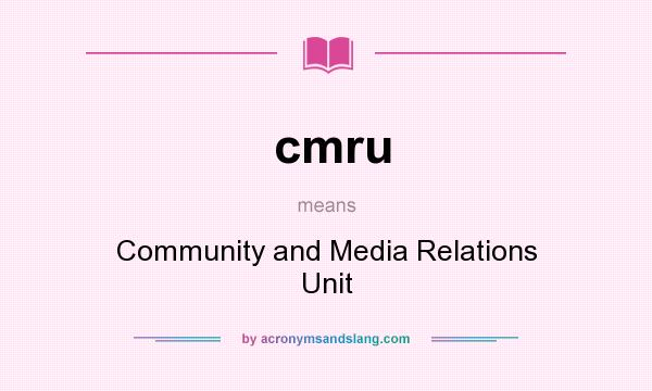 What does cmru mean? It stands for Community and Media Relations Unit