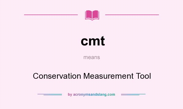 What does cmt mean? It stands for Conservation Measurement Tool