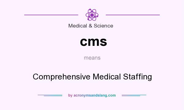 What does cms mean? It stands for Comprehensive Medical Staffing