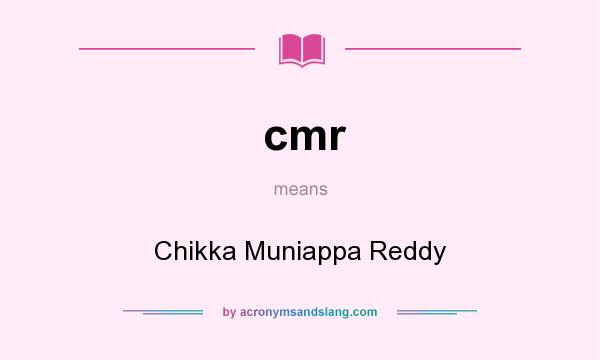 What does cmr mean? It stands for Chikka Muniappa Reddy