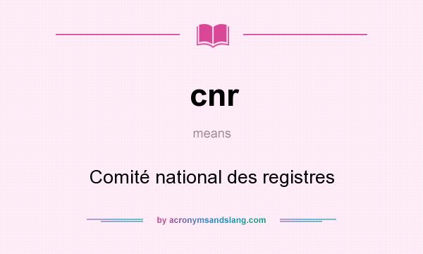 What does cnr mean? It stands for Comité national des registres