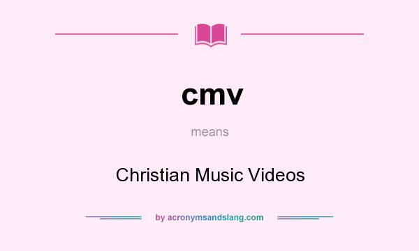 What does cmv mean? It stands for Christian Music Videos